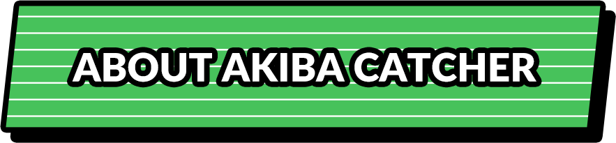 ABOUT AKIBA CATCHER